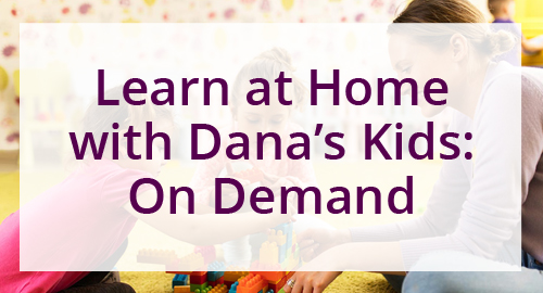 Learn at Home with Dana’s Kids: On Demand